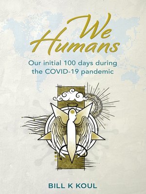 cover image of We Humans: Our initial 100 days during the COVID-19 pandemic